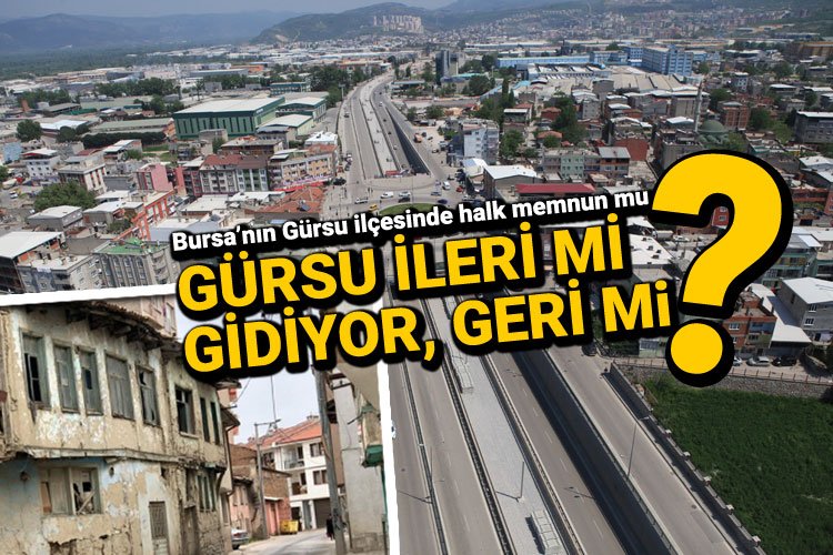 Bursa'nın Gürsu ilçesi ileri mi gidiyor, geri mi?