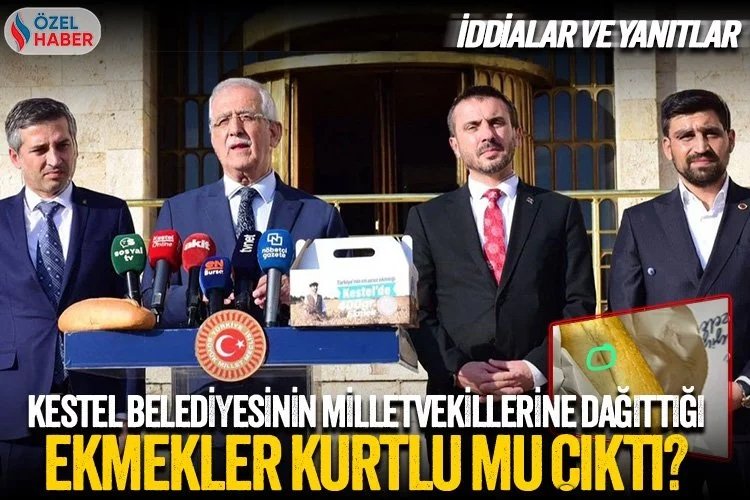 Kestel Belediyesi'nin milletvekillerine dağıttığı 1 TL’lik ekmekler kurtlu mu çıktı?