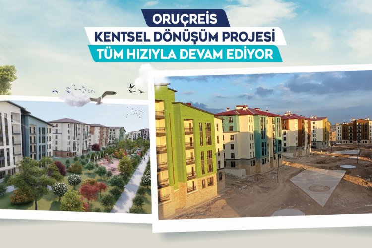 Oruçreis Kentsel Dönüşüm'de sona yaklaşıldı