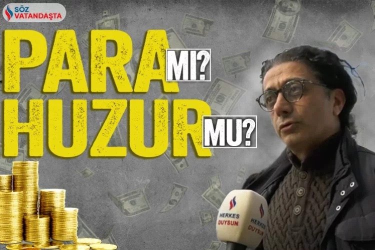 Vatandaşa sorduk: Para huzur getirir mi?