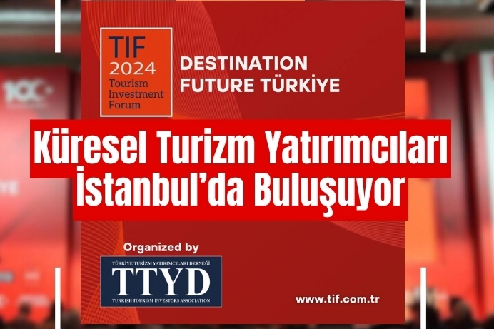 Turizm ve yatırımların geleceği İstanbul'da tartışılacak