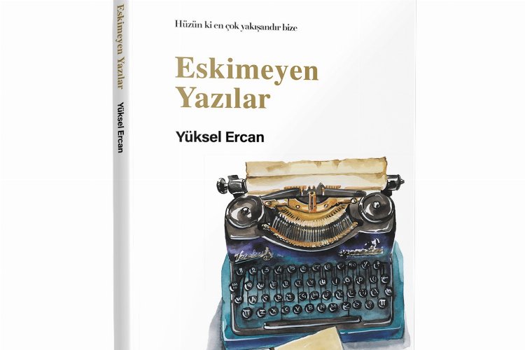 Yüksel Ercan’dan 'Eskimeyen Yazılar'